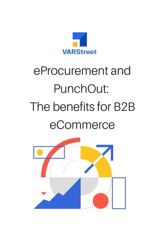eProcurement and
PunchOut:
The benefits for B2B
eCommerce
 