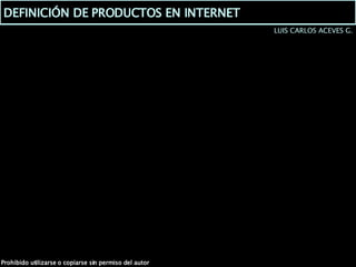 DEFINICIÓN DE PRODUCTOS EN INTERNET LUIS CARLOS ACEVES G. 