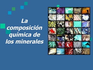 La composición química de los minerales 