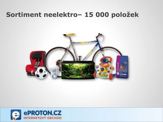 Sortiment neelektro– 15 000 položek
 