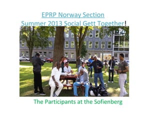 EPRP Norway Section
Summer 2013 Social Gett Together!
The Participants at the Sofienberg
 
