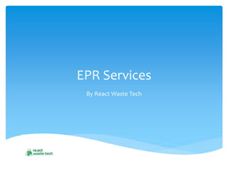 EPR Services
By React Waste Tech
 