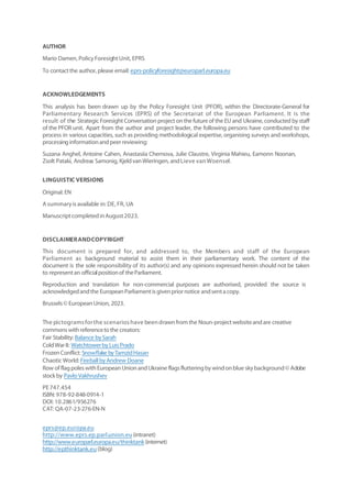 AUTHOR
Mario Damen, PolicyForesightUnit, EPRS
To contactthe author, please email: eprs-policyforesight@europarl.europa.eu
ACKNOWLEDGEMENTS
This analysis has been drawn up by the Policy Foresight Unit (PFOR), within the Directorate-General for
Parliamentary Research Services (EPRS) of the Secretariat of the European Parliament. It is the
result of the Strategic Foresight Conversation project on the future of the EU and Ukraine, conducted by staff
of the PFOR unit. Apart from the author and project leader, the following persons have contributed to the
process in various capacities, such as providing methodological expertise, organising surveys and workshops,
processinginformationandpeerreviewing:
Suzana Anghel, Antoine Cahen, Anastasiia Chernova, Julie Claustre, Virginia Mahieu, Eamonn Noonan,
Zsolt Pataki, Andreas Samonig, KjeldvanWieringen, andLieve vanWoensel.
LINGUISTIC VERSIONS
Original: EN
A summaryisavailable in: DE, FR, UA
ManuscriptcompletedinAugust2023.
DISCLAIMERANDCOPYRIGHT
This document is prepared for, and addressed to, the Members and staff of the European
Parliament as background material to assist them in their parliamentary work. The content of the
document is the sole responsibility of its author(s) and any opinions expressed herein should not be taken
to representan officialpositionof theParliament.
Reproduction and translation for non-commercial purposes are authorised, provided the source is
acknowledgedandthe EuropeanParliamentisgivenpriornotice andsentacopy.
Brussels© EuropeanUnion, 2023.
The pictogramsforthe scenarioshave beendrawnfrom the Noun-projectwebsiteandare creative
commonswithreferencetothe creators:
Fair Stability: Balance bySarah
ColdWarII: WatchtowerbyLuisPrado
FrozenConflict: Snowflake byTamzidHasan
Chaotic World: FireballbyAndrew Doane
Row of flagpoleswithEuropeanUnionandUkraine flagsflutteringbywindonblue skybackground© Adobe
stockby PavloVakhrushev
PE747.454
ISBN: 978-92-848-0914-1
DOI: 10.2861/956276
CAT: QA-07-23-276-EN-N
eprs@ep.europa.eu
http://www.eprs.ep.parl.union.eu(intranet)
http://www.europarl.europa.eu/thinktank(internet)
http://epthinktank.eu(blog)
 
