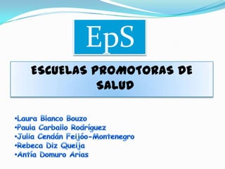 EpS
ESCUELAS PROMOTORAS DE
SALUD

 