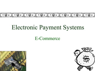 Electronic Payment Systems
E-Commerce
 