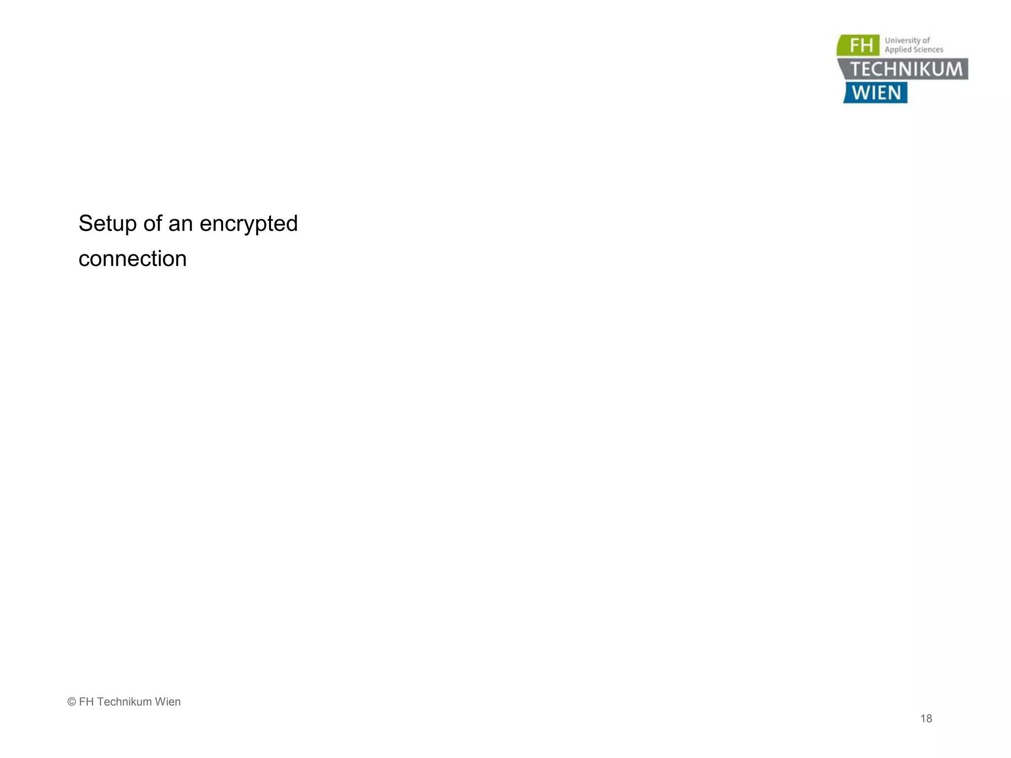Setup of an encrypted
connection
18
© FH Technikum Wien
 