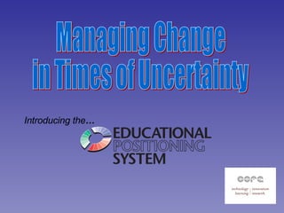 Introducing the … Managing Change in Times of Uncertainty 
