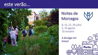 este verão…
Noites de
Morcegos
8, 15, 22, 29 julho
5, 19 agosto
15 outubro
A divulgar em
breve!
 