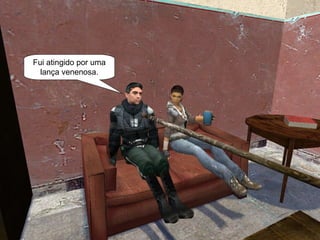 Fui atingido por uma lança venenosa. 