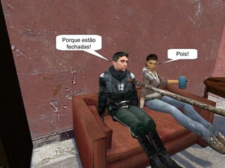 Porque estão fechadas! Pois! 