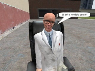 Já sei o remédio para ti! 