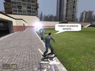 Voltem na próxima semana… 