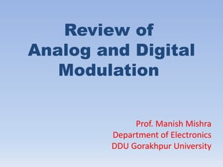 Review of
Analog and Digital
Modulation
Prof. Manish Mishra
Department of Electronics
DDU Gorakhpur University
 
