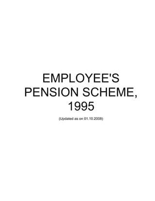 EMPLOYEE'S
PENSION SCHEME,
1995
(Updated as on 01.10.2008)
 