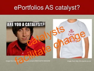 ePortfolios AS catalyst?
Image from http://rlv.zcache.co.nz/Image from https://www.pinterest.com/pin/46021227413943236/
 