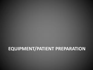 EQUIPMENT/PATIENT PREPARATION
 
