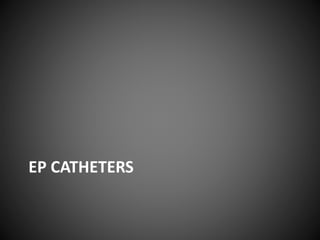 EP CATHETERS
 
