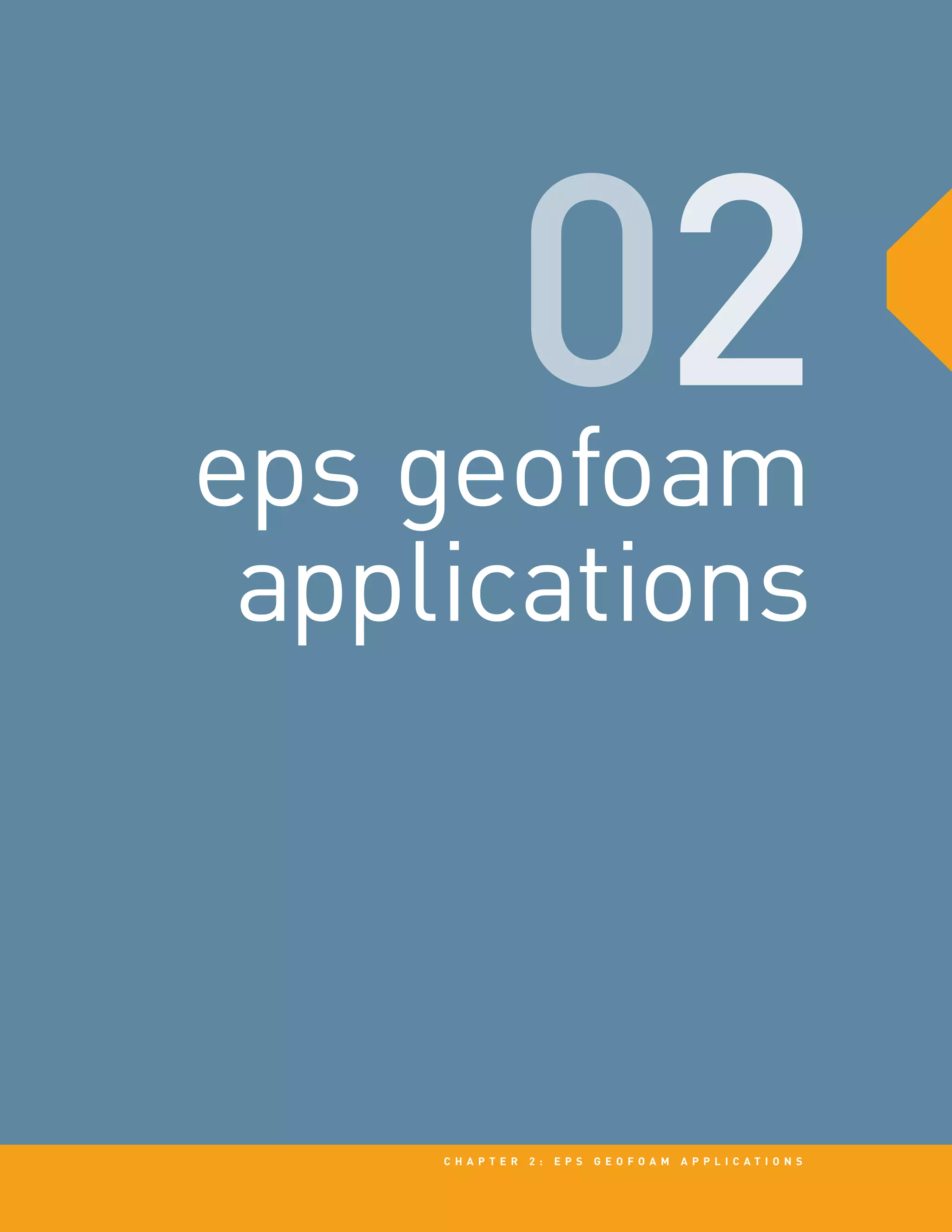 eps geofoam
applications
c h a p t e r 2 : EPS g e o f o a m a p p l i c a t i o n s
 