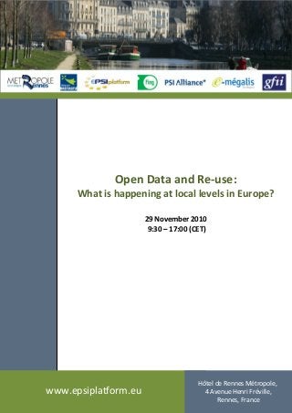 www.epsiplatform.eu
Hôtel de Rennes Métropole,
4 Avenue Henri Fréville,
Rennes, France
Open Data and Re-use:
What is happening at local levels in Europe?
29 November 2010
9:30 – 17:00 (CET)
 