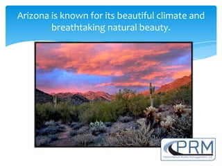 Arizona is known for its beautiful climate and
        breathtaking natural beauty.
 