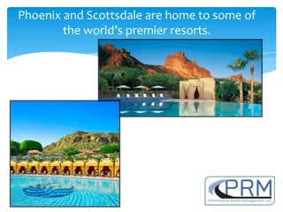 Phoenix and Scottsdale are home to some of
        the world’s premier resorts.
 