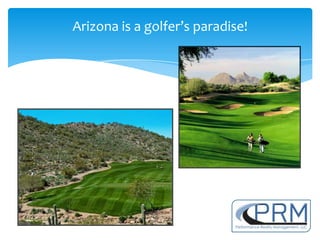 Arizona is a golfer’s paradise!
 