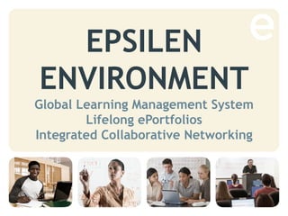 Slide Title: Myriad Bold 30 pt
Global Learning Management System
Lifelong ePortfolios
Integrated Collaborative Networking
EPSILEN
ENVIRONMENT
 