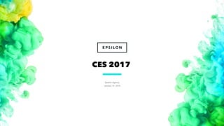 Epsilon Agency
January 10, 2016
1
CES 2017
 