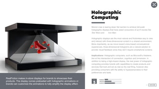 Holographic
Computing
Moore’s law is tearing down the barriers to achieve full-scale
holographic displays that have awed c...