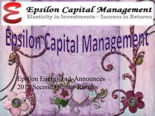 Epsilon Energy Ltd. Announces
2012 Second Quarter Results
 