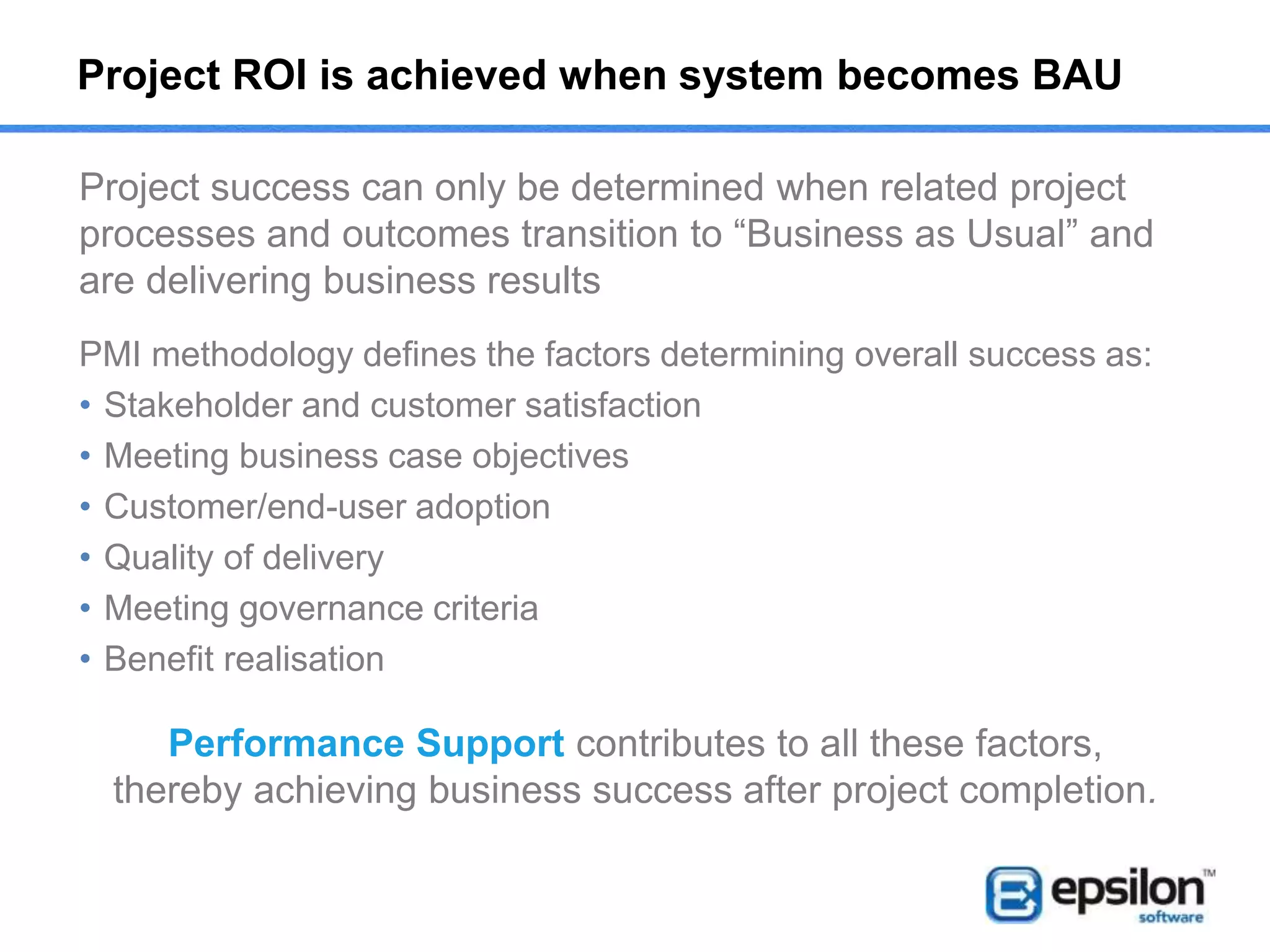 Epsilon Performance Support Software
Epsilon Content is the screen capture software solution and
authoring tool that technical writers, desktop publishers and
subject matter experts need to quickly create professional
system training materials.
Epsilon Context provides Performance Support, connecting
software application users with applicable corporate
information at the moment of need. The right information in
the right format, right when it’s needed.
Epsilon Alert manages the process and tracking of critical
messages to corporate users through the desktop,
email and mobile devices.
Epsilon Image Map Maker extends the linking capabilities of
Author-it HTML publishing, allowing multiple hotspots on an
image, enabling you to create links internal and other urls.
 