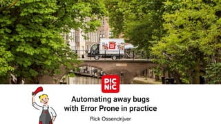 Rick Ossendrijver
Automating away bugs
with Error Prone in practice
 