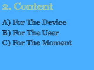 2. Content 
A) For The Device 
B) For The User 
C) For The Moment 
 