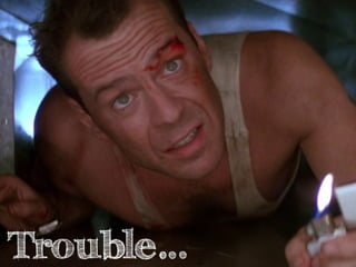 Trouble… 
 