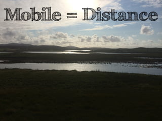 Mobile = Distance 
 