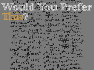 Would You Prefer 
This? 
 