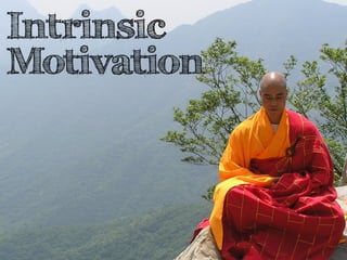 Intrinsic 
Motivation 
 