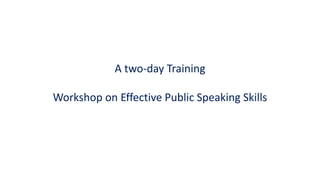 A two-day Training
Workshop on Effective Public Speaking Skills
 