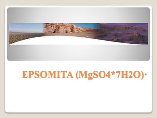 EPSOMITA (MgSO4*7H2O)·
 