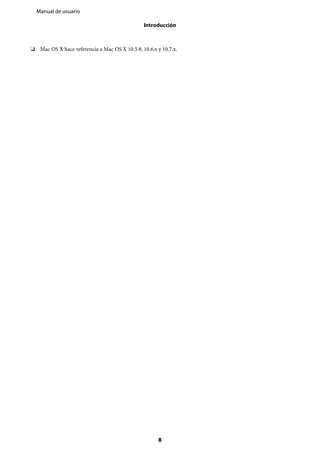 ❏ Mac OS X hace referencia a Mac OS X 10.5.8, 10.6.x y 10.7.x.
Manual de usuario
Introducción
8
 
