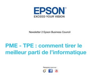 Newsletter 2 Epson Business Council  PME - TPE : comment tirer le meilleur parti de l’informatique  