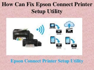 How Can Fix Epson Connect Printer
Setup Utility
Epson Connect Printer Setup Utility
 