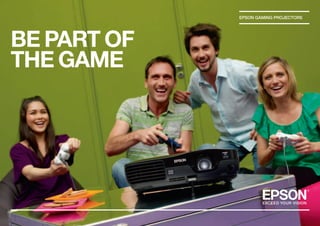 EPSON GAMING PROJECTORS




BE PART OF
THE GAME
 