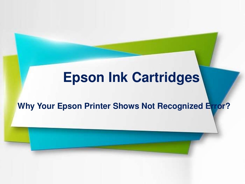Epson Ink Cartridges How to Fix Ink Cartridges Cannot Be Recognized