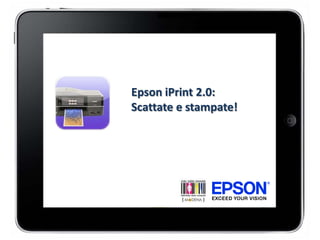 Epson iPrint 2.0:  Scattate e stampate! 