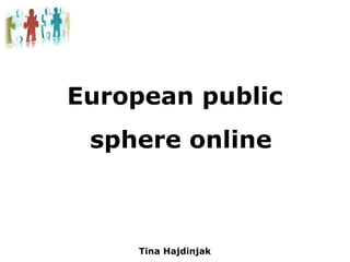 European public sphere online Tina Hajdinjak 