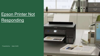Epson Printer Not
Responding
 