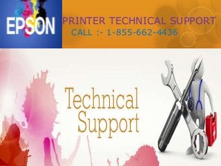 PRINTER TECHNICAL SUPPORT
CALL :- 1-855-662-4436
 