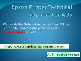 We provide Best Technical Support for Epson Printer-
Setup, install and configure printer on a call-
+61-1800-769-903 For AUS
http://www.epsonprintersupportnumber.com
AUS-:+61-1800-769-903
 