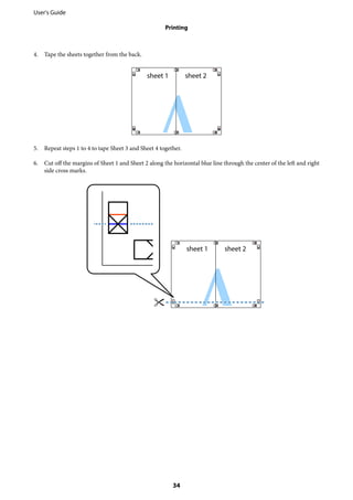 4. Tape the sheets together from the back.
5. Repeat steps 1 to 4 to tape Sheet 3 and Sheet 4 together.
6. Cut off the margins of Sheet 1 and Sheet 2 along the horizontal blue line through the center of the left and right
side cross marks.
User's Guide
Printing
34
 